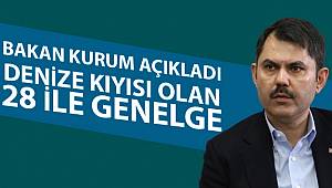 Bakan Kurum açıkladı: Denize kıyısı olan 28 ile genelge