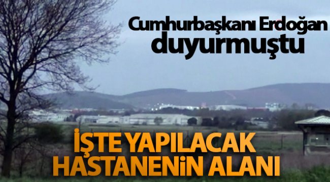 Cumhurbaşkanı Erdoğan’ın Sancaktepe’de yapılacağını duyurduğu hastanenin alanı böyle görüntülendi