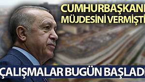 Cumhurbaşkanı müjdesini vermişti çalışmalar bugün başladı