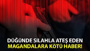 Düğünde silahla ateş eden magandalara kötü haber