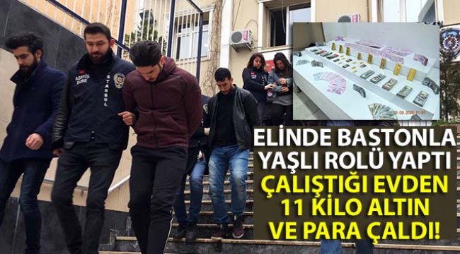 Elinde bastonla yaşlı rolü yaptı, çalıştığı evden 11 kilo altın ve para çaldı