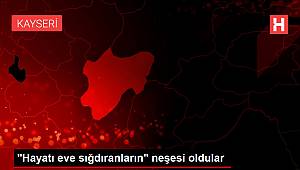 'Hayatı eve sığdıranların' neşesi oldular