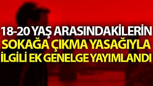 İçişleri Bakanlığı 18-20 yaş sokağa çıkma yasağıyla ilgili ek genelge yayımladı