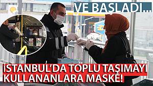 İstanbul’da toplu taşımayı kullananlara maske dağıtılıyor