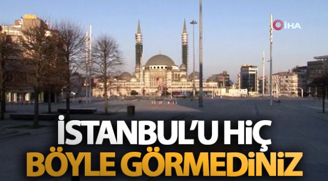 İstanbul’un meydanları boş kaldı!