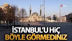 İstanbul’un meydanları boş kaldı!