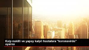 Kalp nakilli ve yapay kalpli hastalara 'koronavirüs' uyarısı