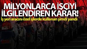 Milyonlarca işçiyi ilgilendiren karar