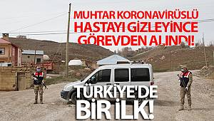 Muhtar Koronavirüslü hastayı gizleyince görevden alındı! Türkiye'de bir ilk