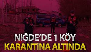 Niğde’de 1 köy karantinaya alındı