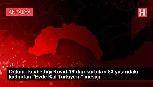 Oğlunu kaybettiği Kovid-19'dan kurtulan 83 yaşındaki kadından 'Evde Kal Türkiyem' mesajı