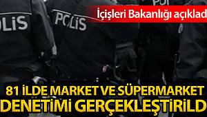 Polis ve Jandarma ekipleri market ve süpermarketleri denetledi