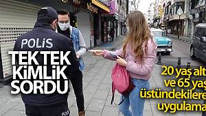 Polisten 20 yaş altı ve 65 yaş üstündekilere uygulama