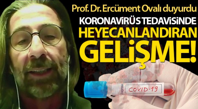 Prof. Dr. Ercüment Ovalı’dan heyecanlandıran korona virüs ilacı açıklaması!