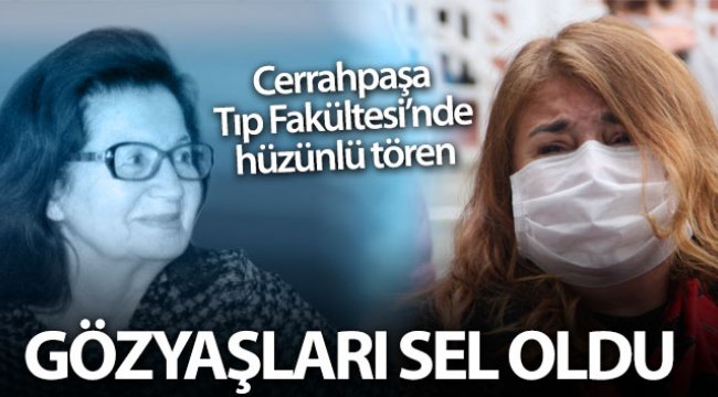 Prof. Dr. Feriha Öz için Cerrahpaşa Tıp Fakültesi’nde hüzünlü tören