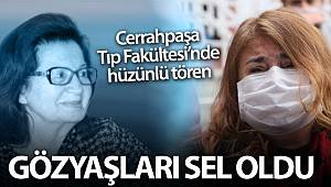 Prof. Dr. Feriha Öz için Cerrahpaşa Tıp Fakültesi’nde hüzünlü tören