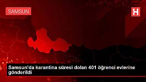 Samsun'da karantina süresi dolan 401 öğrenci evlerine gönderildi
