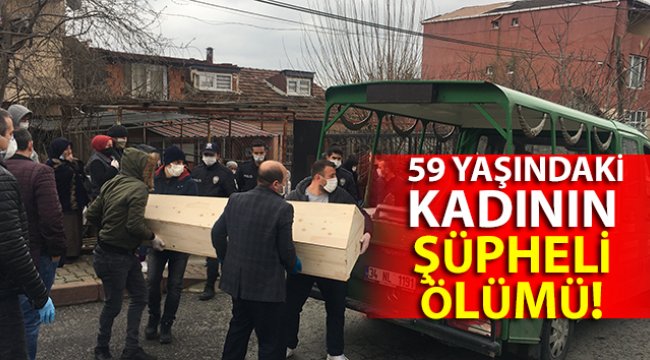 Sancaktepe’de 59 yaşındaki kadının şüpheli ölümü