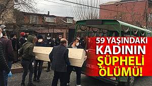 Sancaktepe’de 59 yaşındaki kadının şüpheli ölümü