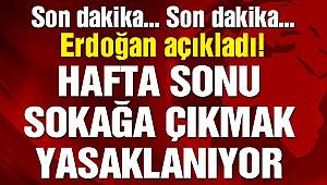 Son dakika… Cumhurbaşkanı Erdoğan açıkladı: Hafta sonu sokağa çıkmak yasaklanıyor