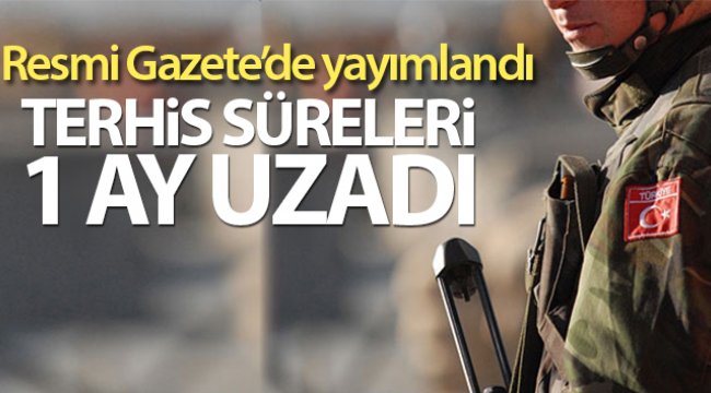 Terhis sürelerinin 1 ay uzatılmasına ilişkin Cumhurbaşkanı Kararı Resmi Gazete’de