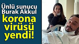 Ünlü sunucu Burak Akkul korona virüsü yendi