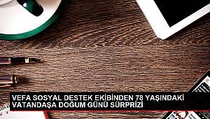 VEFA SOSYAL DESTEK EKİBİNDEN 78 YAŞINDAKİ VATANDAŞA DOĞUM GÜNÜ SÜRPRİZİ