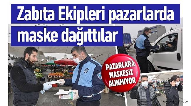 Zabıta Ekipleri pazarlarda maske dağıttılar