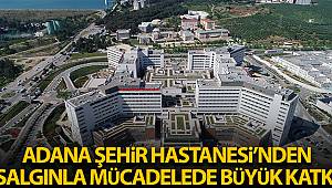 Adana Şehir Hastanesi'nden salgınla mücadeleye büyük katkı