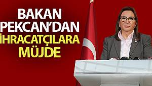 Bakan Pekcan'dan ihracatçılara müjde