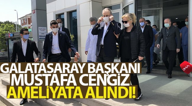 Galatasaray Başkanı Mustafa Cengiz ameliyata alındı