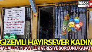 Gizemli hayırsever kadın mahallelinin 20 yıllık veresiye borcunu kapattı