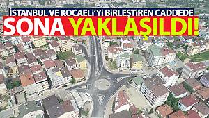 İstanbul ve Kocaeli’yi birleştiren caddede sona yaklaşıldı