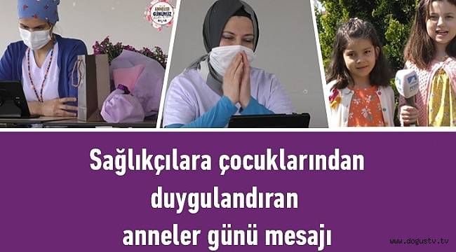 Sağlıkçılara çocuklarından duygulandıran anneler günü mesajı