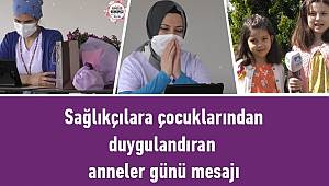 Sağlıkçılara çocuklarından duygulandıran anneler günü mesajı