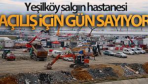 Yeşilköy salgın hastanesi açılış için gün sayıyor