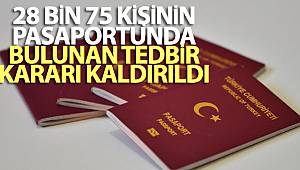 28 bin 75 kişinin pasaportunda bulunan tedbir kararı kaldırıldı