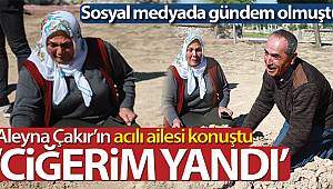 ‘Aleyna Çakır’ın acılı ailesi konuştu