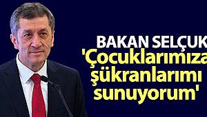 Bakan Selçuk: 'Tüm çocuklarımıza sorumlu ve bilinçli davranışlarından dolayı şükranlarımı sunuyorum'