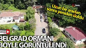 Belgrad Ormanı uzun bir aradan sonra yeniden doldu