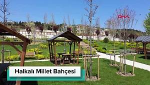 HALKALI VE PENDİK MİLLET BAHÇESİ BUGÜN AÇILIYOR