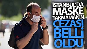İstanbul'da maske takmamanın cezası belli oldu!