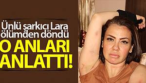 Otomobil çarpması sonucu geçirdiği kazadan yaralı olarak kurtulan şarkıcı lara o anları anlattı