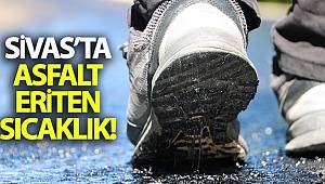 Sivas’ta asfalt eriten sıcaklık