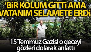 15 Temmuz’da bir kolunu kaybeden Gazi Üzeyir Civan: 'Benim bir kolum gitti ama vatanım selamete erdi'