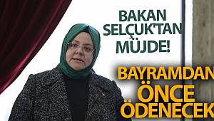 Bakan Selçuk'tan müjde! Bayramdan önce ödenecek