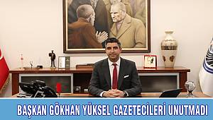 BAŞKAN GÖKHAN YÜKSEL GAZETECİLERİ UNUTMADI