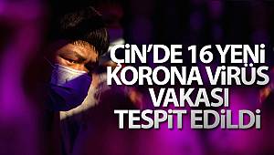 Çin’de 16 yeni korona virüs vakası tespit edildi