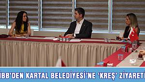 İBB’DEN KARTAL BELEDİYESİ’NE ‘KREŞ’ ZİYARETİ