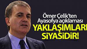 Ömer Çelik’ten Ayasofya açıklaması